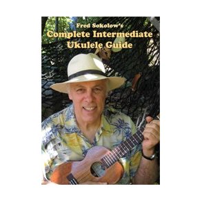 Fred Sokolow: Complete Intermediate Ukulele Guide