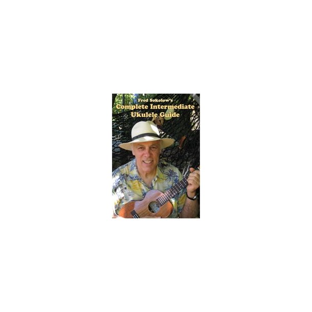Fred Sokolow: Complete Intermediate Ukulele Guide