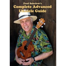 Fred Sokolow: Complete Advanced Ukulele Guide