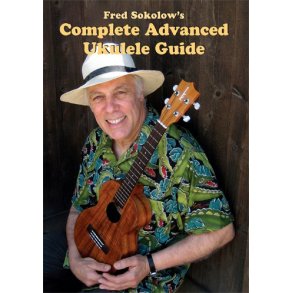 Fred Sokolow: Complete Advanced Ukulele Guide