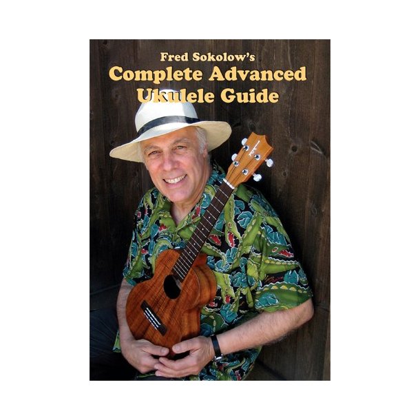 Fred Sokolow: Complete Advanced Ukulele Guide