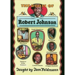 Tom Feldman: The Roots Of Robert Johnson