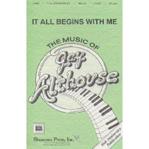 Althouse, J It All Begins With Me Satb