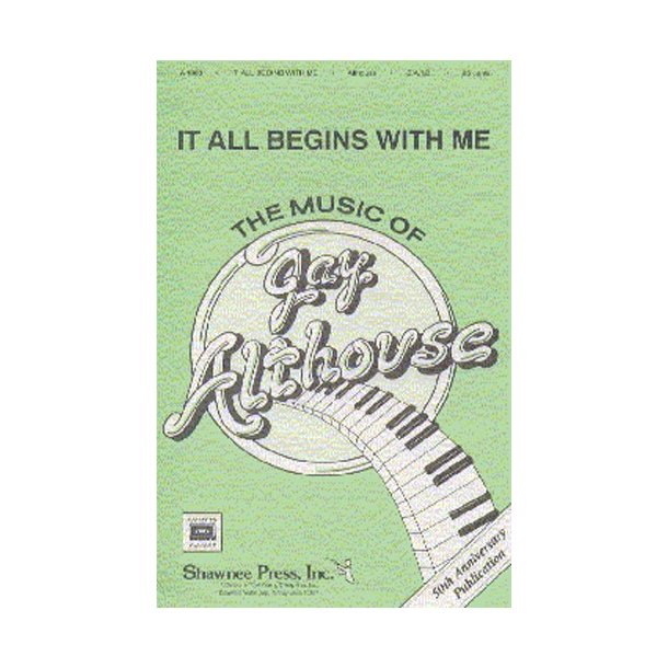Althouse, J It All Begins With Me Satb