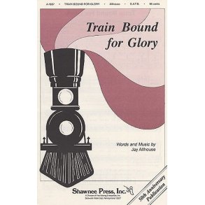 Jay Althouse: Train Bound For Glory (SATB)