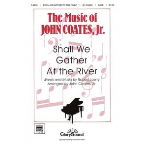 Robert Lowry: Shall We Gather At The River