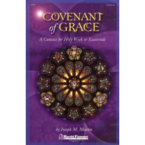 Joseph M. Martin: Covenant of Grace - A Cantata for Holy Week or Eastertide