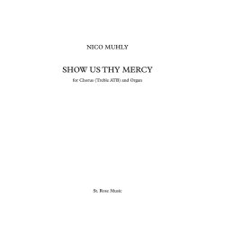 Nico Muhly: Show Us Thy Mercy for Chorus (Treble ATB) and Organ