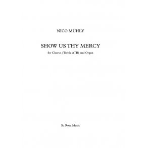 Nico Muhly: Show Us Thy Mercy for Chorus (Treble ATB) and Organ