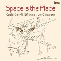 Carsten Dahl/Arild Andersen/Jon Christensen: Space Is The Place