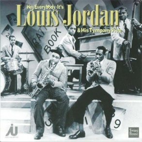 Hey Everybody It's Louis Jordan and His Tympany Five