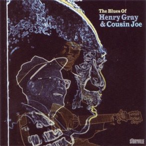 Henry Gray/Cousin Joe: The Blues Of