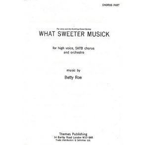 Betty Roe: What Sweeter Musick (Chorus Part)
