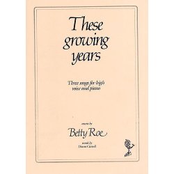 Betty Roe: These Growing Years - Three Songs (High Voice/Piano)