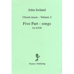 John Ireland: Choral Music Volume 2 - Five Part-Songs