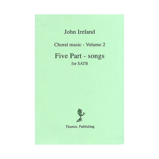 John Ireland: Choral Music Volume 2 - Five Part-Songs