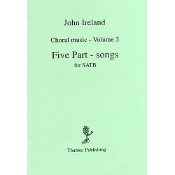 John Ireland: Choral Music Volume 3 - Five Part-Songs