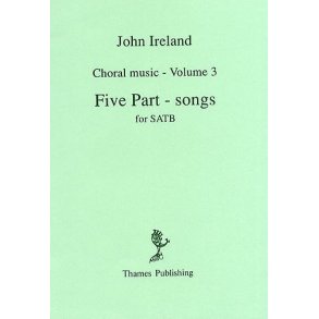 John Ireland: Choral Music Volume 3 - Five Part-Songs