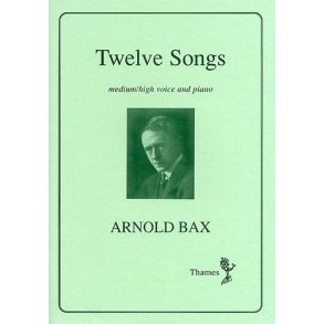 Arnold Bax: Twelve Songs