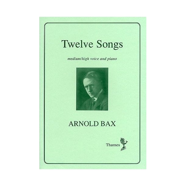 Arnold Bax: Twelve Songs