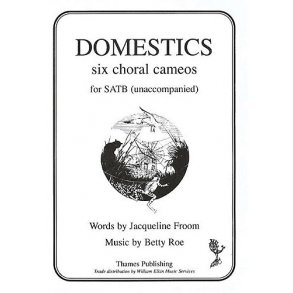 Betty Roe: Domestics - Six Choral Cameos