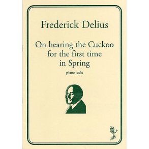 Frederick Delius: On Hearing The Cuckoo For The First Time In Spring