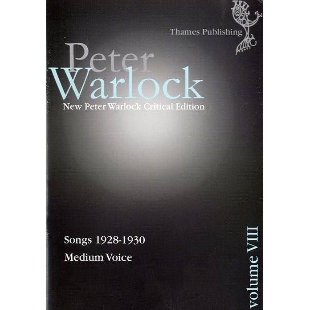 Peter Warlock Critical Edition: Volume VIII - Songs 1928-1930 (Medium Voice)