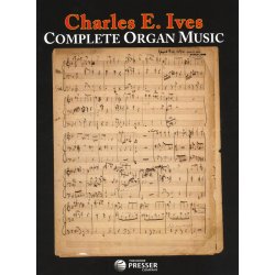 Charles E. Ives: Complete Organ Music