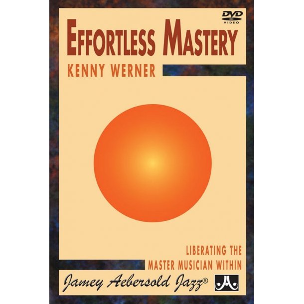Kenny Werner: Effortless Mastery - Liberating The Master Musician Within