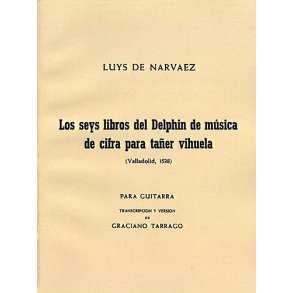 Luys De Narvaez: Los Seis Libros Del Delphin Musica De Cifra Para Taner Vihuela