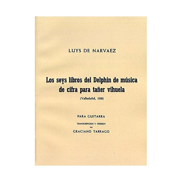 Luys De Narvaez: Los Seis Libros Del Delphin Musica De Cifra Para Taner Vihuela