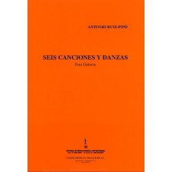 Antonio Ruiz-Pipo: Seis Canciones Y Danzas (Guitar)