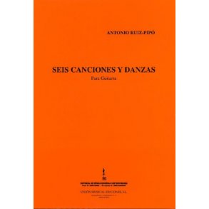 Antonio Ruiz-Pipo: Seis Canciones Y Danzas (Guitar)