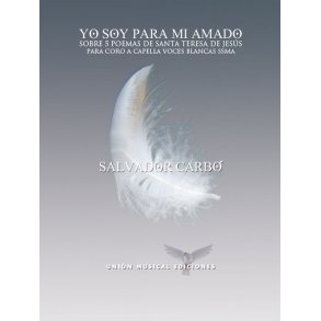 Salvador Carbó: Yo Soy Para Mi Amado - Sobre 5 Poemas De Santa Teresa De Jesús  (SSMezA)