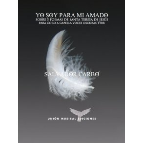 Salvador Carbó: Yo Soy Para Mi Amado - Sobre 5 Poemas De Santa Teresa De Jesús (TTBB)