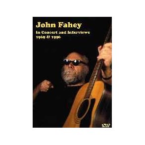 John Fahey: In Concert And Interviews 1969 And 1996