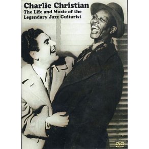 Charlie Christian: The Life And Music Of The Legendary Jazz Guitarist