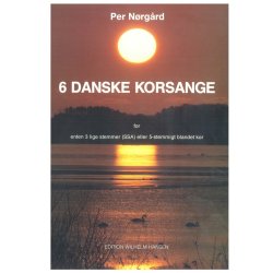 Per Nrgrd: 6 Danish Chorus Songs (Seks Danske Korsange)