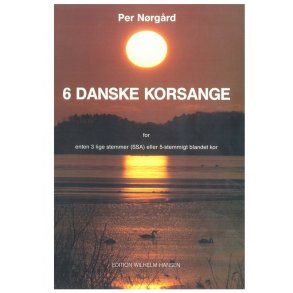 Per Nrgrd: 6 Danish Chorus Songs (Seks Danske Korsange)