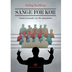 SANGE FOR KOR - DANSK KORM. I DET 20. RHUNDREDE