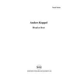 Anders Koppel: Hvad Er Livet? (Vocal Score)