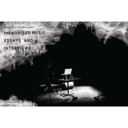 OVERGAARD, JAKOB THORKILD IMPROVISED MUSIC ESSAYS AND INTERVIEWS