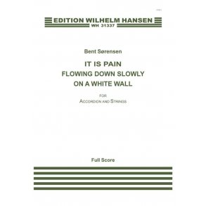 Bent Srensen: It Is Pain Flowing Down Slowly On A White Wall