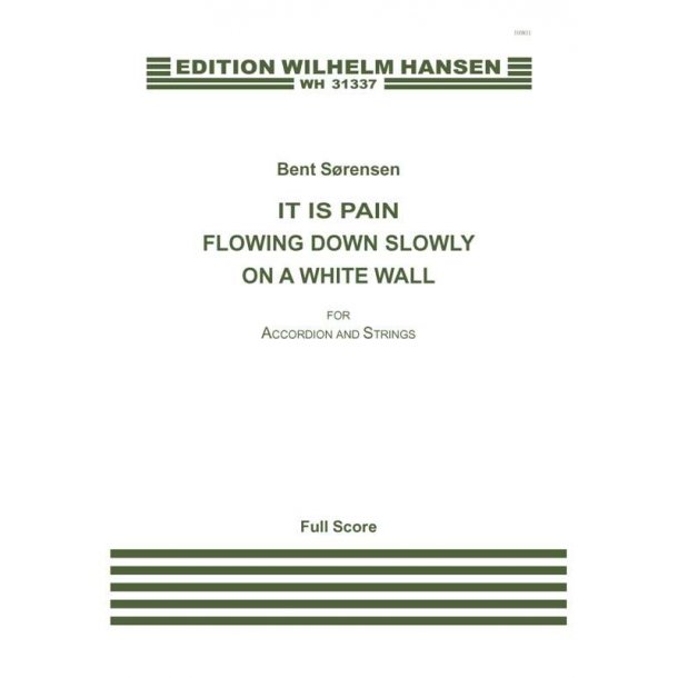 Bent Srensen: It Is Pain Flowing Down Slowly On A White Wall
