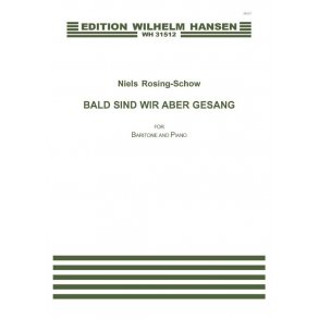 Niels Rosing-Schow: BALD SIND WIR ABER GESANG (PV)