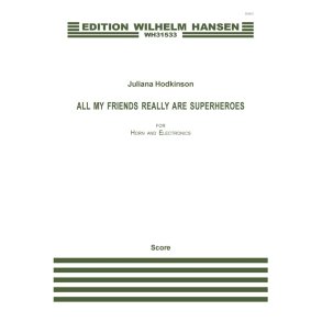 Juliana Hodskinson: All My Friends Really Are Superheroes (Horn + Electronics)