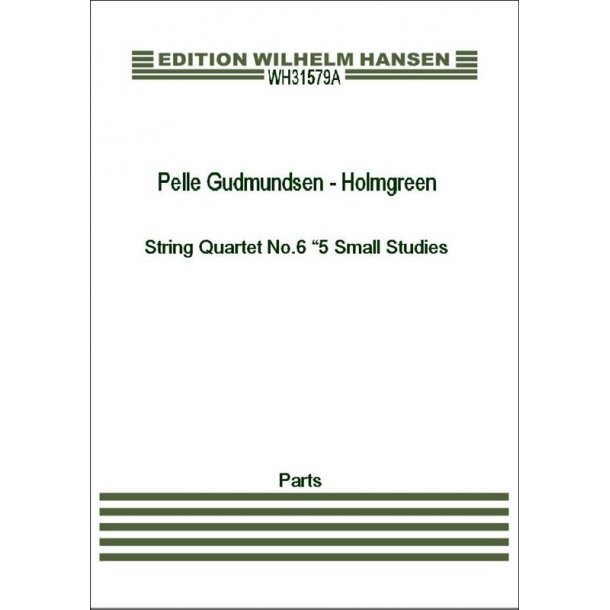 Pelle Gudmundsen - Holmgreen: String Quartet No.6 "5 Small Studies" (Parts)