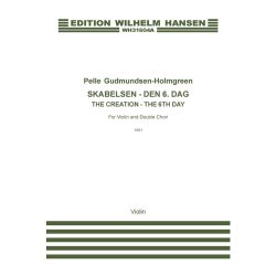 Pelle Gudmundsen-Holmgreen: Skabelsen - Den 6. dag / The Creation - The 6th Day (Violin Part)