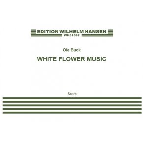 Ole Buck: White Flower Songs (score)