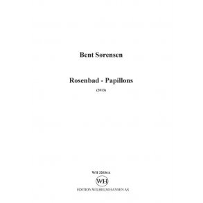 Bent Sørensen: Rosenbad - Papillons (Parts)